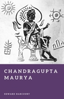 Chandragupta Maurya: Founder of the Mauryan Empire (Forgotten Rulers) B0H3NL1LWV Book Cover