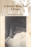 A Broken Wing And A Prayer 1300209089 Book Cover