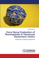 Force Decay Evaluation of Thermoplastic & Thermoset Elastomeric Chains: A Mechanical Design Comparison 3659492280 Book Cover