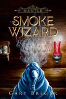 Mantle: The Smoke Wizard 0996594221 Book Cover