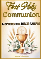 First Holy Communion: Letters from Bible Saints: Preparing Young Hearts to Understand the Holy Eucharist, Love God’s Word, and Joyfully Embrace Their Place in the Church B0GPN8GDT2 Book Cover