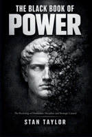 THE BLACK BOOK OF POWER: The Psychology of Dominance, Discipline, and Strategic Control B0GS8DF7V9 Book Cover
