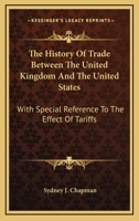 The history of trade between the United Kingdom and the United States, with special reference to the 0548310947 Book Cover