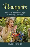 Bouquets: Intentional Relationships in Making Disciples 0836194071 Book Cover