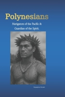 Polynesians Navigators of the Pacific & Guardian of the Spirit.: Discover the Sacred Philosophy, Ancient Gods, and Inner Wisdom of the Polynesian People. B0FL13HH91 Book Cover
