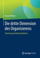 Die Dritte Dimension des Organisierens : Steuerung und Kommunikation 3658292466 Book Cover