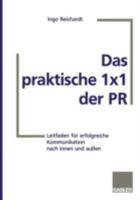 Das Praktische 1x1 Der PR: Leitfaden Fur Erfolgreiche Kommunikation Nach Innen Und Aussen 3409189556 Book Cover