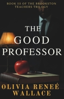 The Good Professor (The Brookston Teachers Trilogy) B0GPNKLJ2H Book Cover