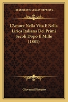 L'Amore Nella Vita E Nella Lirica Italiana Dei Primi Secoli Dopo Il Mille (1881) (Italian Edition) 1147956537 Book Cover