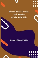 Blazed Trail Stories and Stories of Wildlife 1514797941 Book Cover