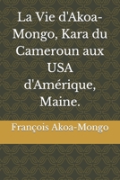 La Vie d'Akoa-Mongo, Kara du Cameroun aux USA d'Amérique, Maine. B0B1WQBXHF Book Cover