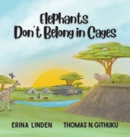 Elephants Don't Belong in Cages 1956559442 Book Cover