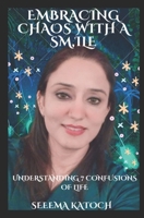 EMBRACING CHAOS WITH A SMILE: UNDERSTANDING 7 CONFUSIONS OF LIFE B0CWF3P5JN Book Cover