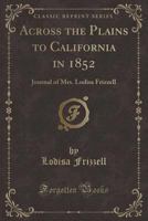 Across The Plains To California In 1852: Journal Of Lodisa Frizzell (1915) 1511585900 Book Cover