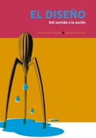 El diseño: Del sentido a la acción (ARTE E HISTORIA, MARCOS TEORICOS SOCIALES Y ESCUELAS) B098RYVTRK Book Cover