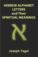 Hebrew Alphabet Letters And Their Spiritual Meanings: Symbolic Meanings Of Hebrew Letters AlefBet, Symbols and Numerical Values Gematria, Biblical ... Christians, Jewish and Kabbalah Mysticism B08JHP7Y2V Book Cover