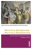 Multiple Antiquities -- Multiple Modernities: Ancient Histories in Nineteenth Century European Cultures 3593391015 Book Cover