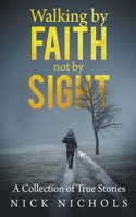 Walking by Faith, Not by Sight: A Collection of True Stories B0C927Z26Y Book Cover