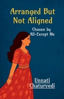 Arranged But Not Aligned: Chosen by All- Except Me B0FG8BSKML Book Cover