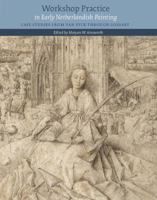 Workshop Practice in Early Netherlandish Painting: Case Studies from Van Eyck Through Gossart 2503566685 Book Cover