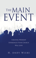 The MAIN EVENT: Creating Worship Experiences Your Church Will Love 1662857101 Book Cover