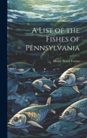 A List of the Fishes of Pennsylvania 1022215345 Book Cover