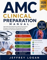 AMC Clinical Preparation Manual: High-Yield Clinical Reasoning, OSCE Communication, Emergency Presentations, and Australian Practice Frameworks for International Medical Graduates B0H2CS7296 Book Cover