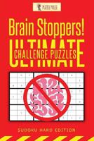 Brain Stoppers! Ultimate Challenge Puzzles: Sudoku Hard Edition 0228206545 Book Cover