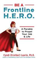 Be a Frontline H.E.R.O!: A Parable to Propel Your Job & Life 1098586085 Book Cover