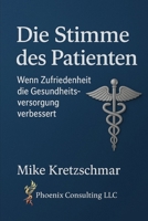 Die Stimme des Patienten: Wie Zufriedenheit die Gesundheitsversorgung verbessert B0FTS9XF2T Book Cover