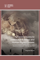 Achieving Access to Justice in a Business and Human Rights Context: An Assessment of Litigation and Regulatory Responses in European Civil-Law Countries 1911507184 Book Cover