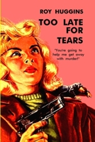Too Late For Tears 1647205832 Book Cover