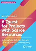 A Quest for Projects with Scarce Resources: Seeking Schedule Intelligence Through Project Data Discovery (Business Guides on the Go) 3031715098 Book Cover