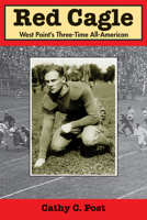 Red Cagle: West Point’s Three-Time All-American 1455625159 Book Cover