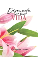 Diseñada para dar vida (Spanish Edition) B0DQXYWPGJ Book Cover