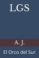 LGS: El Orco del Sur (Cuentos de la vida real) (Spanish Edition) B0D36TL9NW Book Cover