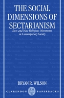 The Social Dimensions of Sectarianism: Sects and New Religious Movements in Contemporary Society 0198278837 Book Cover