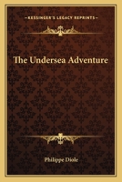 The Undersea Adventure, A History. 0548450099 Book Cover