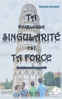 Ta singularité est ta force: Parfaitement imparfait (French Edition) 2322554197 Book Cover