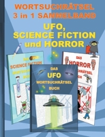 WORTSUCHRÄTSEL 3 in 1 SAMMELBAND UFO, SCIENCE FICTION und HORROR: Rätsel Rätselbuch Suchsel Worträtsel Grusel Spuk Gespenst Vampir UAP Weihnachten ... Umschreibungen Gedäch 3754395920 Book Cover