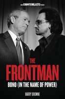 The Frontman: Bono (In the Name of Power) 1781680825 Book Cover
