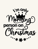 I'm Only A Morning Person On Christmas: Christmas Notebook Festive Book 1676915184 Book Cover