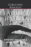 FATHER'S HATRED: AFRICANS AND FEMALE ABUSE B0882J3X75 Book Cover