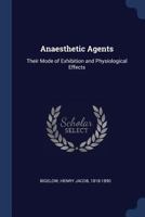 Anaesthetic Agents: Their Mode of Exhibition and Physiological Effects 1014306337 Book Cover