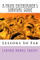 A Prime Entertainer's Survival Guide: Lessons So Far 0985451505 Book Cover