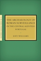 The Archaeology of Roman Surveillance in the Central Alentejo, Portugal 1939926084 Book Cover