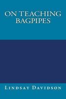 On Teaching Bagpipes 1482626586 Book Cover