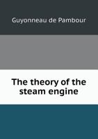 The Theory of the Steam Engine 1146480164 Book Cover