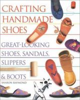 Crafting Handmade Shoes: Great-Looking Shoes, Sandals, Slippers & Boots 1579903789 Book Cover