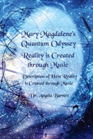 Mary Magdalene's Quantum Odyssey - Reality is Created through Music: Description of How Reality is Created through Music 1546526854 Book Cover